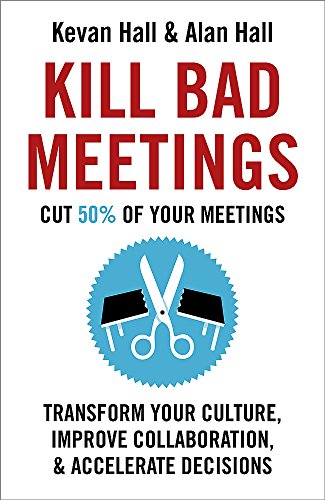 Imagen de archivo de Kill Bad Meetings : Cut 50% of Your Meetings to Transform Your Culture, Improve Collaboration, and Accelerate Decisions a la venta por Better World Books