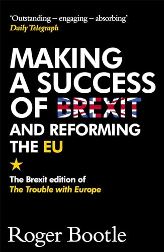 9781473668478: Making a Success of Brexit and Reforming the EU: Roger Bootle