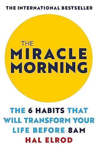 Stock image for The Miracle Morning: The 6 Habits That Will Transform Your Life Before 8AM for sale by ThriftBooks-Dallas