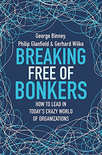 Stock image for Breaking Free of Bonkers: How to Lead in Today's Crazy World of Organizations for sale by AwesomeBooks