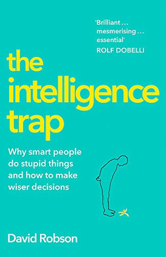 Beispielbild fr The Intelligence Trap: Revolutionise your Thinking and Make Wiser Decisions zum Verkauf von WorldofBooks