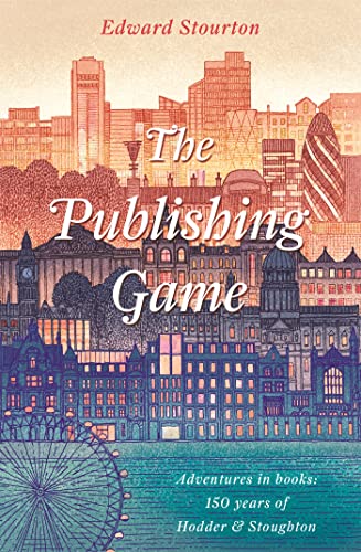 

Publishing Game : Adventures in Books: 150 Years of Hodder & Stoughton