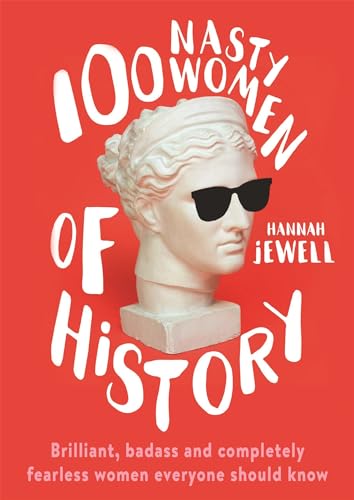 Stock image for 100 Nasty Women of History: Brilliant, badass and completely fearless women everyone should know for sale by WorldofBooks