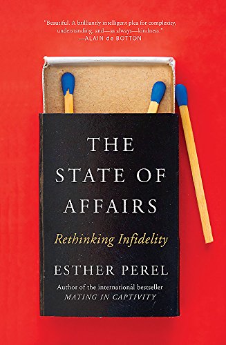 Imagen de archivo de The State Of Affairs: Rethinking Infidelity - a book for anyone who has ever loved a la venta por HPB-Emerald