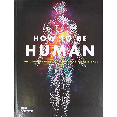 Stock image for HOW TO BE HUMAN - THE ULTIMATE GUIDE TO YOUR AMAZING EXISTENCE for sale by GREENSLEEVES BOOKS