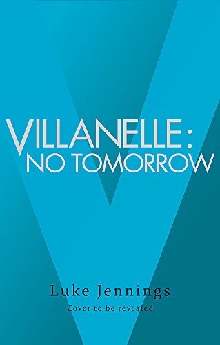 Imagen de archivo de Villanelle: No Tomorrow: The basis for Killing Eve, now a major BBC TV series (Killing Eve series) a la venta por SecondSale