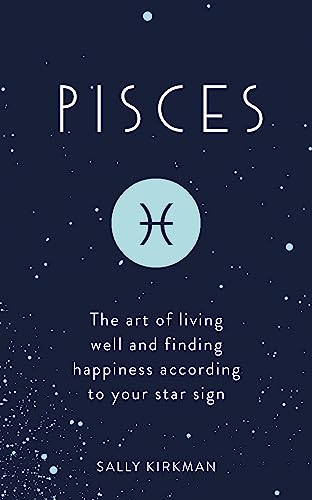 Stock image for Pisces: The Art of Living Well and Finding Happiness According to Your Star Sign for sale by Your Online Bookstore