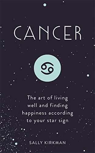 Stock image for Cancer: The Art of Living Well and Finding Happiness According to Your Star Sign for sale by SecondSale
