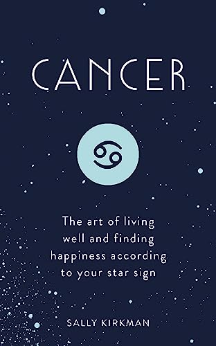 9781473676732: Cancer: The Art of Living Well and Finding Happiness According to Your Star Sign