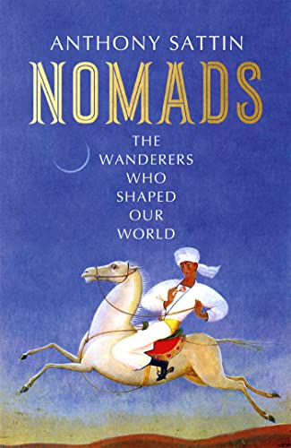 Beispielbild fr Nomads: The Wanderers Who Shaped Our World zum Verkauf von WorldofBooks