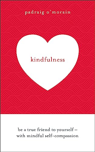 Stock image for Kindfulness: Be a true friend to yourself - with mindful self-compassion for sale by AwesomeBooks