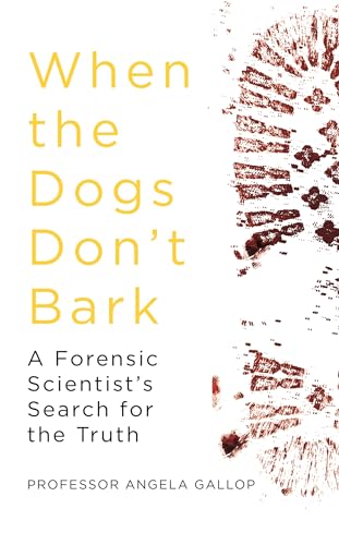 9781473678842: When the Dogs Don't Bark: A Forensic Scientist's Search for the Truth