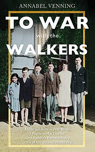 Imagen de archivo de To War With the Walkers: Three Soldiers, the War Bride, the Nurse and a Doctor: One Family's Extraordinary Story of Survival in the Second World War a la venta por PlumCircle