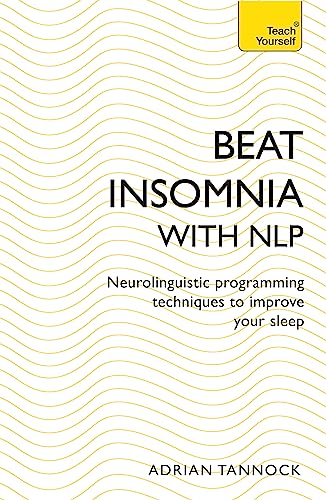 Beispielbild fr Beat Insomnia with NLP: Neurolinguistic programming techniques to improve your sleep (Teach Yourself) zum Verkauf von Books From California