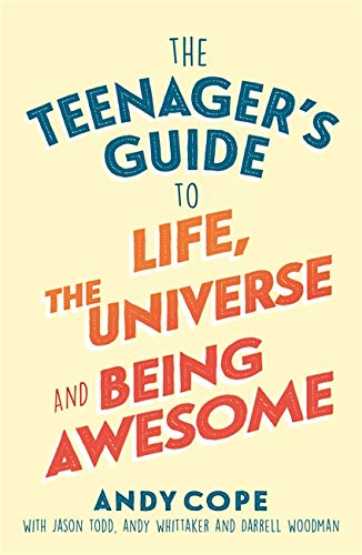 9781473679429: The Teenager's Guide to Life, the Universe and Being Awesome