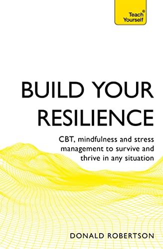 Imagen de archivo de Build Your Resilience: CBT, mindfulness and stress management to survive and thrive in any situation (Teach Yourself) a la venta por Bestsellersuk