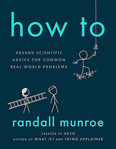 Beispielbild fr How To: Absurd Scientific Advice for Common Real-World Problems from Randall Munroe of xkcd zum Verkauf von WorldofBooks