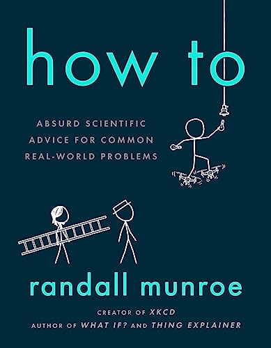 9781473680333: How To: Absurd Scientific Advice for Common Real-World Problems from Randall Munroe of xkcd