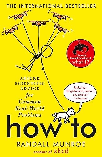 Beispielbild fr How To: Absurd Scientific Advice for Common Real-World Problems from Randall Munroe of xkcd zum Verkauf von WorldofBooks