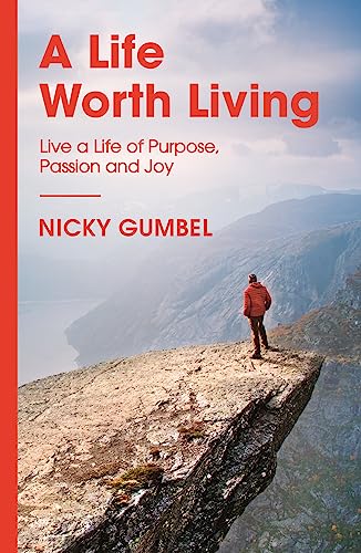 9781473680753: A Life Worth Living: Live a Life of Purpose, Passion and Joy