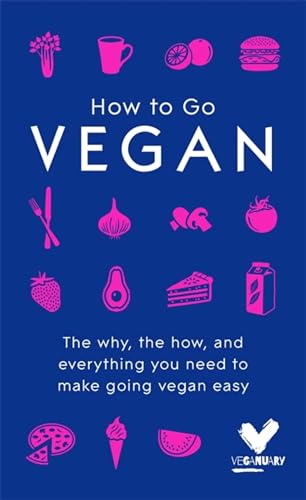 Stock image for How To Go Vegan: The why, the how, and everything you need to make going vegan easy for sale by SecondSale