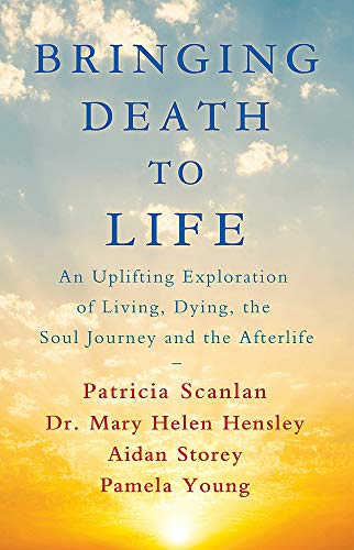 9781473681910: Bringing Death to Life: An Uplifting Exploration of Living, Dying, the Soul Journey and the Afterlife