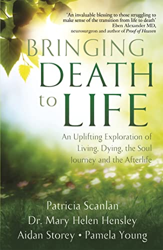 9781473681934: Bringing Death to Life: An Uplifting Exploration of Living, Dying, the Soul Journey and the Afterlife