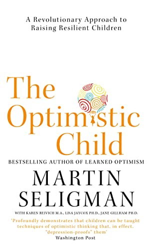 9781473684331: The Optimistic Child: A Revolutionary Approach to Raising Resilient Children