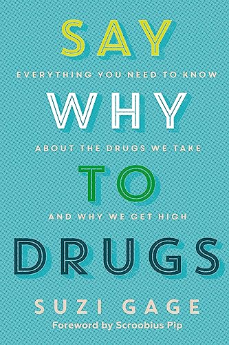 Beispielbild fr Say Why to Drugs : Everything You Need to Know about the Drugs We Take and Why We Get High zum Verkauf von Better World Books