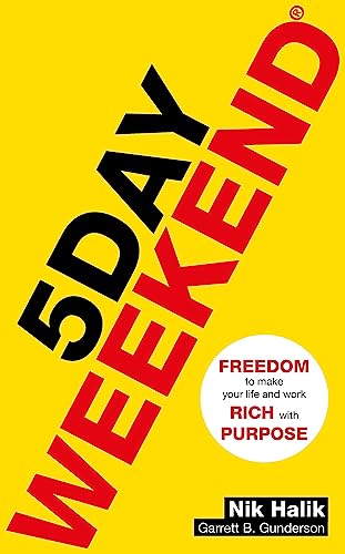 Stock image for 5 Day Weekend: Freedom to Make Your Life and Work Rich with Purpose: A how-to guide to building multiple streams of passive income for sale by WorldofBooks