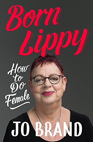 Stock image for Born Lippy RADIO 4 BOOK OF THE WEEK: How to Do Female for sale by Goldstone Books