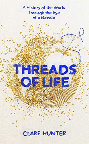 Stock image for Threads of Life: A History of the World Through the Eye of a Needle for sale by PAPER CAVALIER US