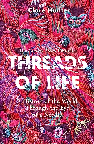 9781473687936: Threads of Life: A History of the World Through the Eye of a Needle
