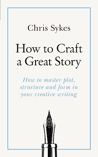 Stock image for How to Craft a Great Story: How to master plot, structure and form in your creative writing (Teach Yourself) for sale by SecondSale