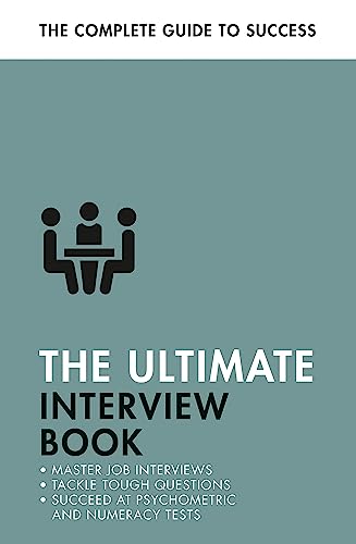 Imagen de archivo de The Ultimate Interview Book: Tackle Tough Interview Questions, Succeed at Numeracy Tests, Get That Job (Ultimate Book) a la venta por Monster Bookshop