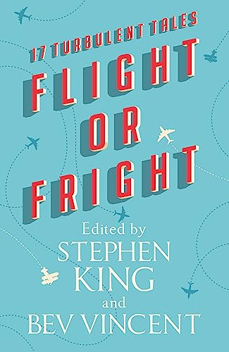 Imagen de archivo de Flight or Fright: 17 Turbulent Tales Edited by Stephen King and Bev Vincent a la venta por Bestsellersuk