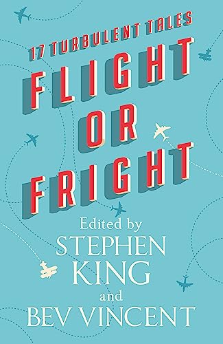 Stock image for Flight or Fright: 17 Turbulent Tales Edited by Stephen King and Bev Vincent for sale by Bestsellersuk