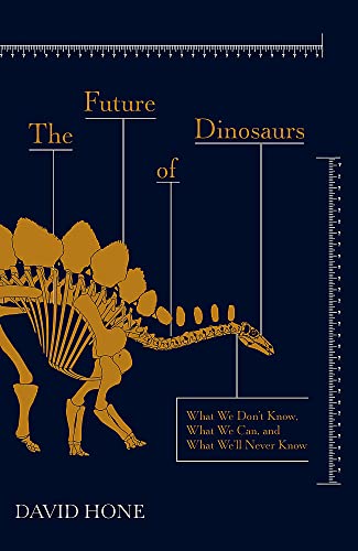 Beispielbild fr The Future of Dinosaurs: What We Don't Know, What We Can, and What We'll Never Know zum Verkauf von WorldofBooks