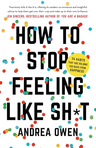 Beispielbild fr How to Stop Feeling Like Sh*t: 14 habits that are holding you back from happiness zum Verkauf von AwesomeBooks