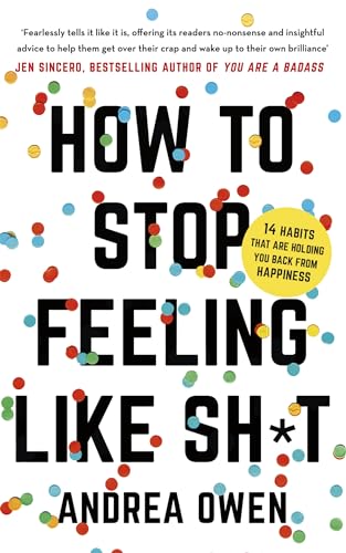Beispielbild fr How to Stop Feeling Like Sh*t: 14 habits that are holding you back from happiness zum Verkauf von medimops