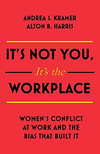 Imagen de archivo de It's Not You It's the Workplace : Women's Conflict at Work and the Bias That Built It a la venta por Better World Books