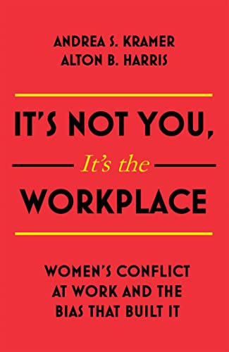 Stock image for It's Not You It's the Workplace : Women's Conflict at Work and the Bias That Built It for sale by Better World Books