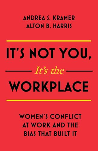 Beispielbild fr It's Not You It's The Workplace: Women's Conflict at Work and the Bias that Built It zum Verkauf von PlumCircle