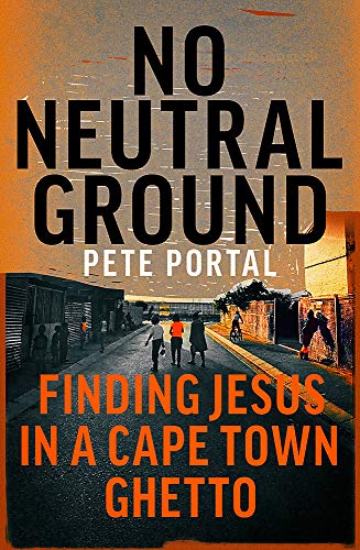 Imagen de archivo de No Neutral Ground: Finding Jesus in a Cape Town Ghetto a la venta por AwesomeBooks