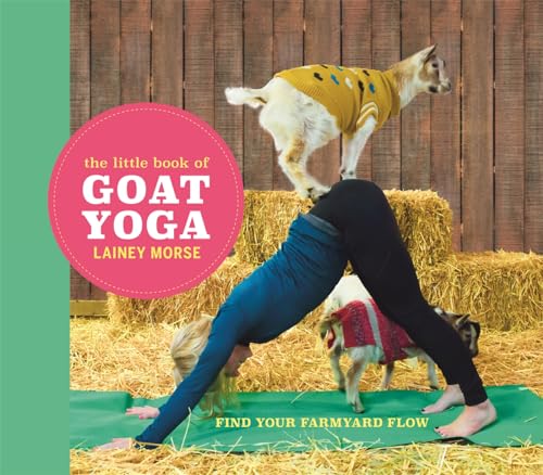 Beispielbild fr The Little Book of Goat Yoga: Find Your Farmyard Flow zum Verkauf von WorldofBooks