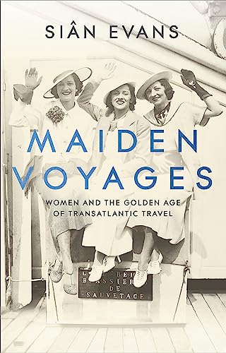 Beispielbild fr Maiden Voyages: Women & the Golden Age of Transatlantic Travel zum Verkauf von Powell's Bookstores Chicago, ABAA