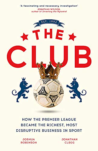 Beispielbild fr The Club: How the Premier League Became the Richest, Most Disruptive Business in Sport zum Verkauf von AwesomeBooks