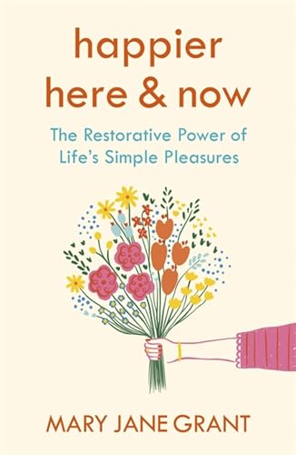 Stock image for A Happier Here and Now: The restorative power of lifes simple pleasures for sale by Bookoutlet1