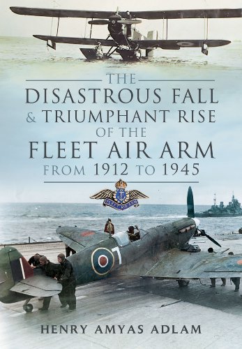 9781473821132: The Disastrous Fall and Triumphant Rise of the Fleet Air Arm from 1912 to 1945