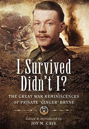 Stock image for I Survived Didn't I?: The Great War Reminiscences of Private 'Ginger' Bryne for sale by WorldofBooks